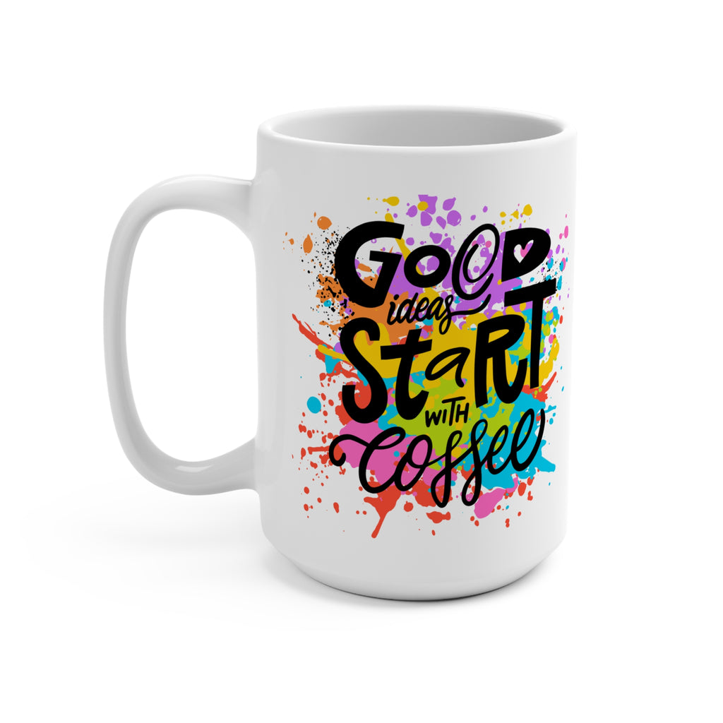 Good Ideas Start With Coffee — 15oz Coffee Mug