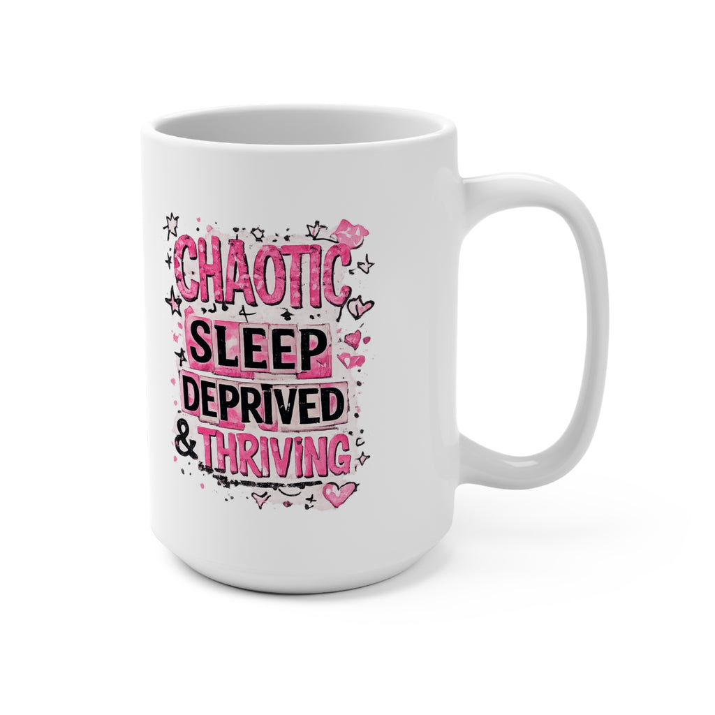 Chaotic, Sleep-Deprived & Thriving 15oz Mug — Funny Relatable Coffee Cup for Tired New Parents & Students