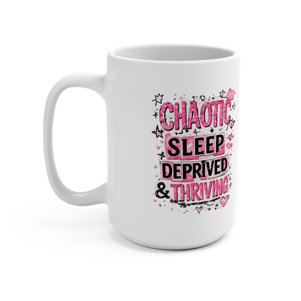 Chaotic, Sleep-Deprived & Thriving 15oz Mug — Funny Relatable Coffee Cup for Tired New Parents & Students
