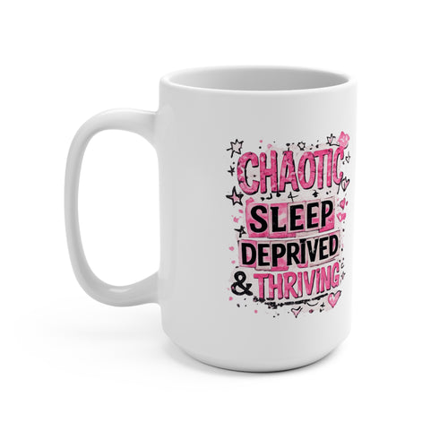 Chaotic, Sleep-Deprived & Thriving 15oz Mug — Funny Relatable Coffee Cup for Tired New Parents & Students